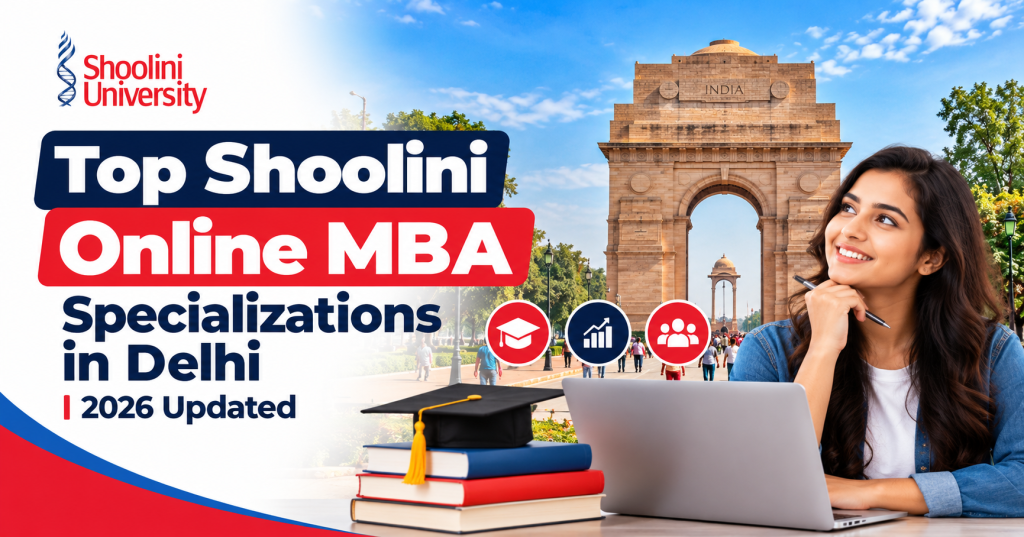 Top Shoolini Online MBA Specializations in Delhi 2026 Updated